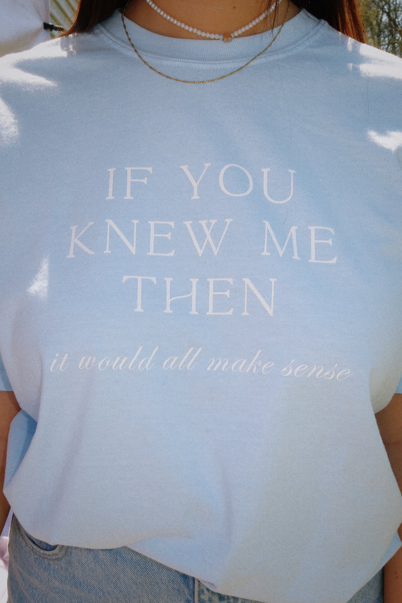 IF YOU KNEW ME THEN TEE