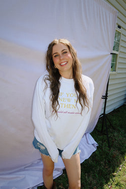 IF YOU KNEW ME THEN EMBROIDERED CREWNECK