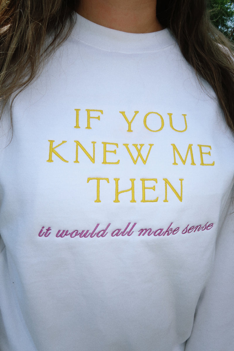 IF YOU KNEW ME THEN EMBROIDERED CREWNECK